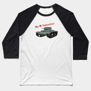 My Valentine British WW2 Tank Baseball T-Shirt